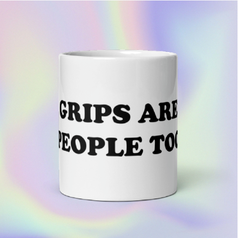 GRIPS ARE PEOPLE TOO - COFFEE MUG